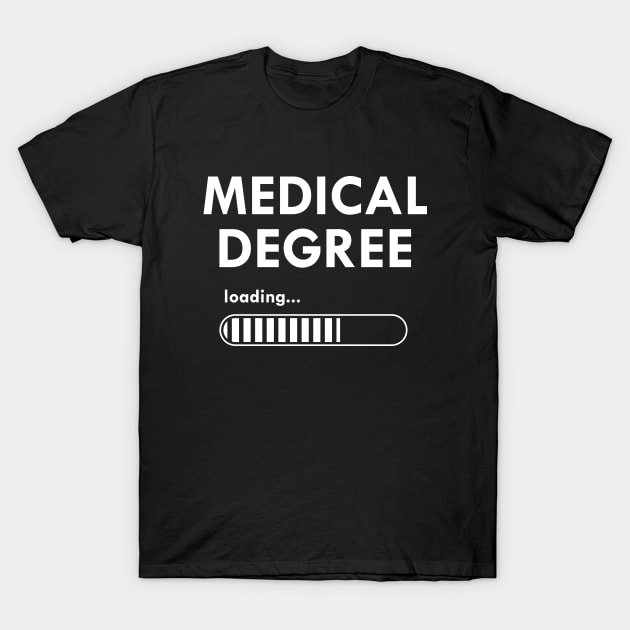 Medical Student - Medical Degree Loading T-Shirt by KC Happy Shop